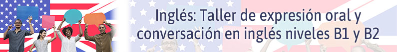 Banner - Taller de expresión oral y conversación en inglés niveles B1 y B2 (PALACIO DE LA AUTONOMÍA)